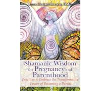 Shamanic Wisdom for Pregnancy and Parenthood: P, Cariad-Barrett.+