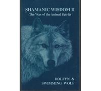 Shamanic Wisdom II: The Way of the Animal Spirits
