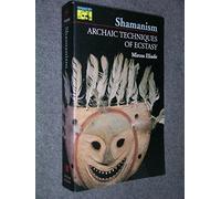 Shamanism - Archaic Techniques of Ecstasy (Mythos: The Princeton/Bollingen Series in World Mythology)