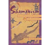 Shamanism As a Spiritual Practice for Daily Life