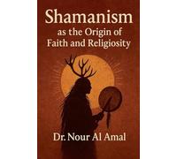 Shamanism as the Origin of Faith and Religiosity