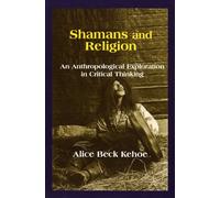 Shamans and Religion: An Anthropological Exploration in Critical Thinking