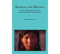Shamans and Siblings: Sorcery, Curing, and Personhood Among the Kulina of Western Brazil