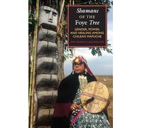 Shamans of the Foye Tree: Gender, Power, and Healing among Chilean Mapuche