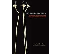 Shamans of the World: Extraordinary First-person Accounts of Healing, Mysteries, and Miracles