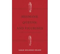 Shamans, Queens, and Figurines: The Development of Gender Archaeology