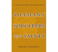Shamans, Sorcerers, and Saints: A Prehistory of Religion
