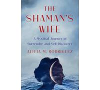 Shaman's Wife: A Mystical Journey of Surrender and Self-Discovery