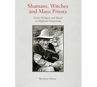Shamans, Witches, and Maya Priests: Native Religion and Ritual in Highland Guatemala by Krystyna Deuss (2013-01-15)