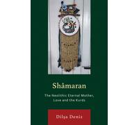 Shamaran : The Neolithic Eternal Mother, Love and the Kurds