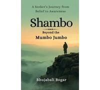 Shambo: Beyond the Mumbo Jumbo: A Seeker’s Journey from Belief to Awareness