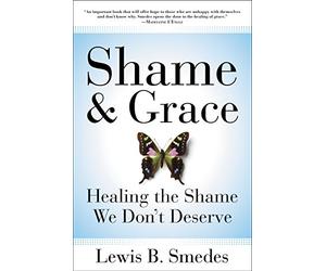 Shame and Grace: Healing the Shame We Don't Deserve