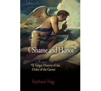 Shame and Honor: A Vulgar History of the Order of the Garter