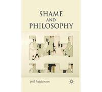 Shame and Philosophy: An Investigation in the Philosophy of Emotions and Ethics