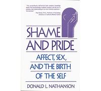 Shame and Pride: Affect, Sex, and the Birth of the Self by Donald L. Nathanson M.D. (1994-03-17)