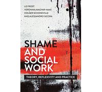 Shame and Social Work: Theory, Reflexivity and Practice