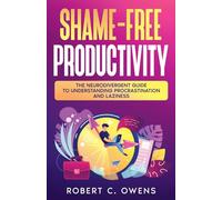 Shame-Free Productivity: The Neurodivergent Guide to Understanding Procrastination and Laziness