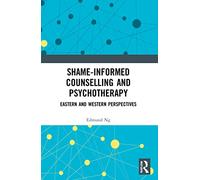 Shame-informed Counselling and Psychotherapy: Eastern and Western Perspectives – Routledge
