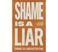 Shame is a Liar: Say Yes to God and No to Shame: 3 (Christian Based Self Help)