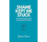 Shame Kept Me Stuck: How Faith, Honesty & Self-Awareness Led to Freedom