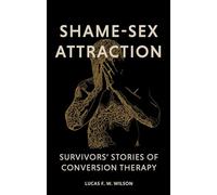 Shame-Sex Attraction: Survivors’ Stories of Conversion Therapy