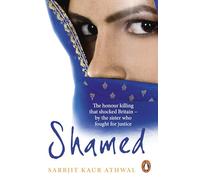 Shamed: The Honour Killing That Shocked Britain - by the Sister Who Fought for Justice