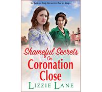 Shameful Secrets on Coronation Close: A gritty, historical saga from Lizzie Lane