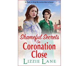 Shameful Secrets on Coronation Close: A gritty, historical saga from Lizzie Lane