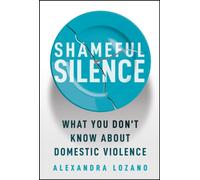 Shameful Silence : What You Don't Know About Domestic Violence