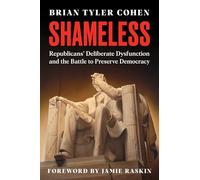 Shameless – Republicans' Deliberate Dysfunction and the Battle to Preserve Democracy