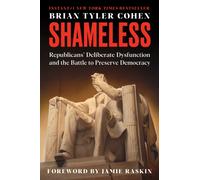 Shameless : Republicans' Deliberate Dysfunction and the Battle to Preserve Democracy