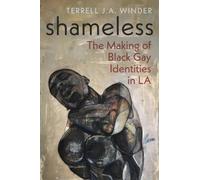 Shameless : The Making of Black Gay Identities in LA
