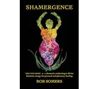 Shamergence: A shamanic awakening to divine feminine energy for personal and planetary healing