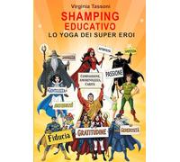 SHAMPING EDUCATIVO - Lo Shamping dei "Super Eroi": "SHAMPING EDUCATIVO" è la tua guida essenziale per la crescita personale e lo sviluppo del tuo vero sé.
