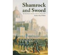 Shamrock and Sword: The Saint Patrick's Battalion in the U.S.-Mexican War