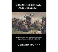 Shamrock, Crown and Crescent: The Remarkable Life of 19th Century Mercenary, Eugene ‘Hassan Bey’ O’Reilly (1828-1873)