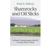 Shamrocks and Oil Slicks: A People's Uprising Against Shell Oil in County Mayo, Ireland
