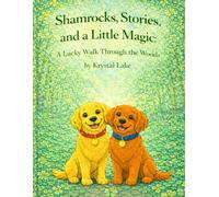 Shamrocks, Stories, and a Little Magic: A Lucky Walk Through the Woods (Ella and Riley Explore Fur, Fun, and Fairy Tales)