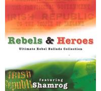 Shamrog - Rebels & Heroes; Ultimate Rebel Ballads Collection Includes: Kevin Barry, The Ballad Of Long Kesh, The Fields Of Athenry, Grace, Four Green Fields, A Nation Once Again and On The One Road