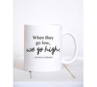 Shamsco Motivational Text Printed Coffee Mug | When They Go Low, We Go High | Ceramic Coffe Mug