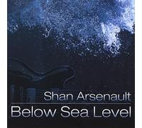 Shan Arsenault - Below Sea Level