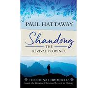 Shandong: The Revival Province. Inside the Largest Christian Revival in History (The China Chronicles)