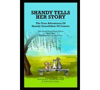 Shandy Tells Her Story: The True Adventures Of Colleen Smoothflow. Two Small Dogs From Africa. Book Two