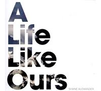 Shane Alexander A Life Like Ours (CD) Album