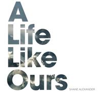 Shane Alexander A Life Like Ours (CD) Album (US IMPORT)