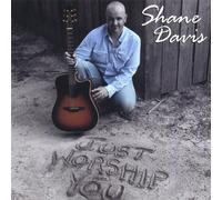 Shane Davis - Just Worship You