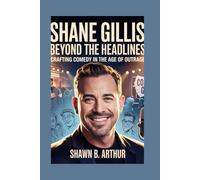 Shane Gillis: Beyond the Headlines: Crafting Comedy in the Age of Outrage