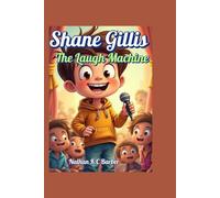 Shane Gillis The Laugh Machine (A Biography Book For Kids): The Tale of a Boy Who Loved to Make People Laugh