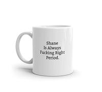 Shane is Always Right Mug, Funny Shane Mug, Shane Gifts, Personalised Shane Mug, Names, Shane Mugs, Custom Mug, Cup