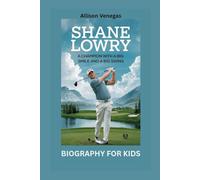 SHANE LOWRY: A Champion with a Big Smile and a Big Swing- Biography for kids